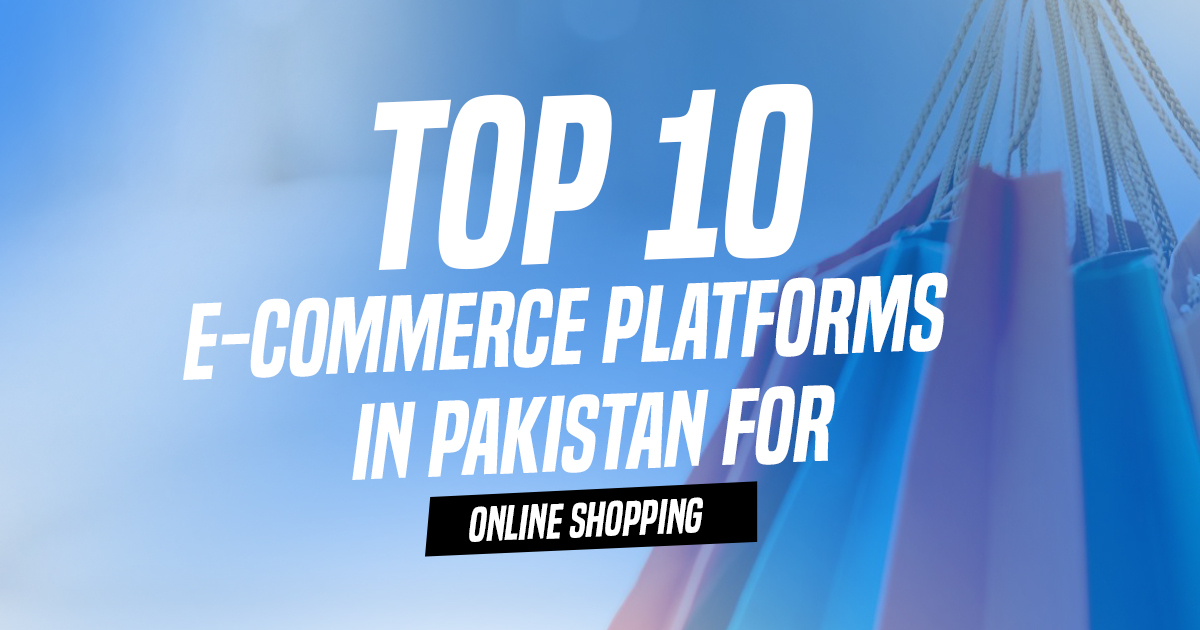 Top 10 E-Commerce Platforms in Pakistan for Online Shopping